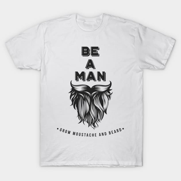 Be a man T-Shirt by Whatastory